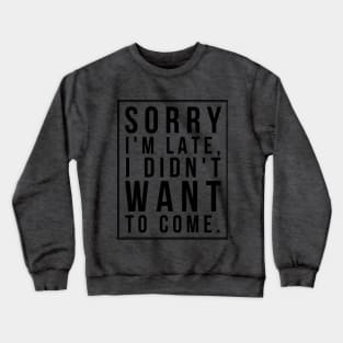 Sorry I'm late (blk text) Crewneck Sweatshirt